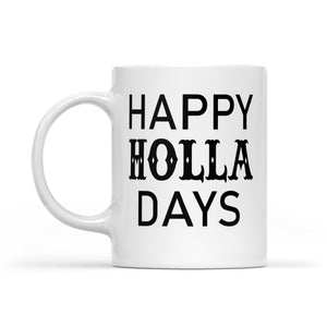 Happy Holla Days Funny Christmas Gift  White Mug Gift For Christmas