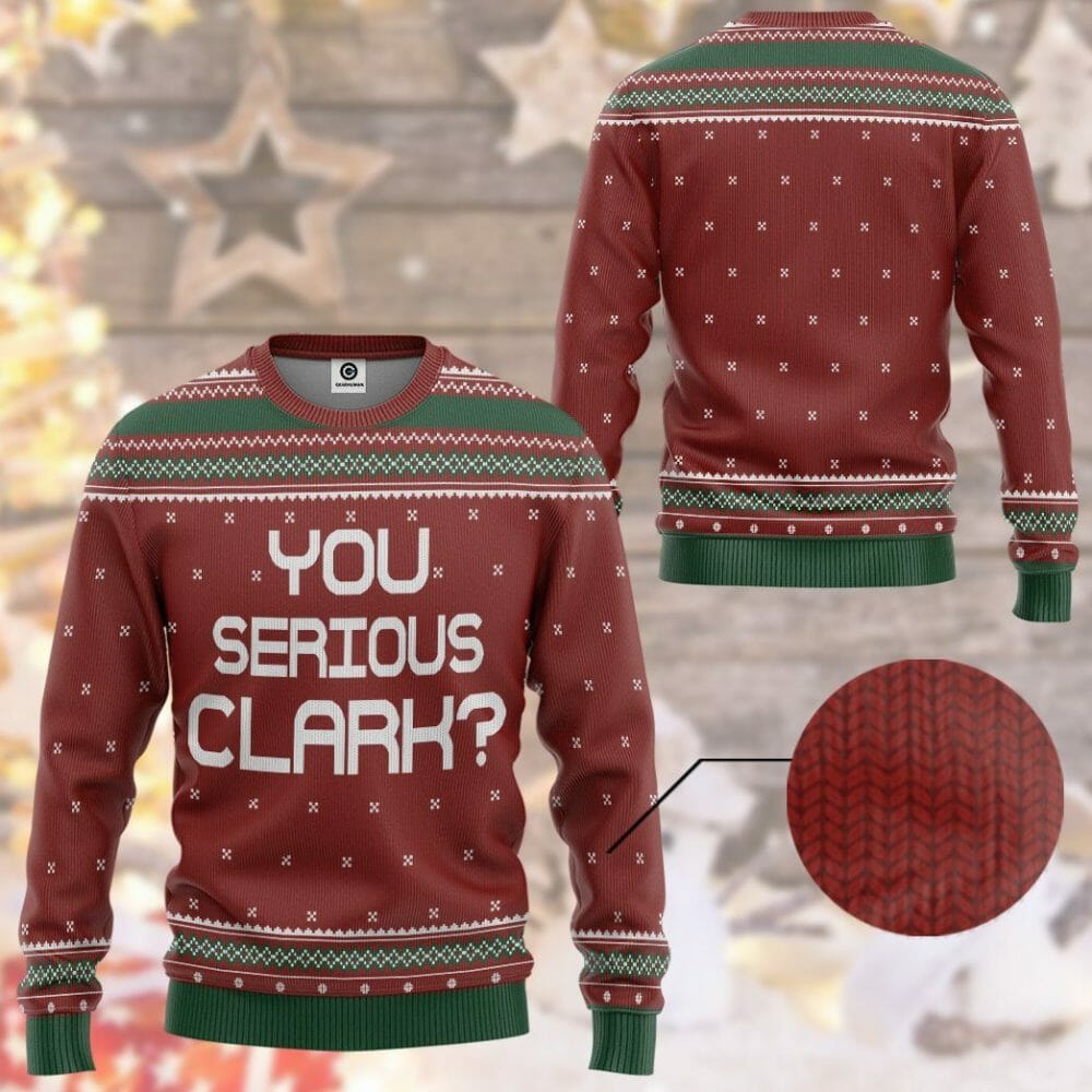 3D You Serious Clark National Lampoons Christmas Vacation Ugly Sweater Custom Tshirt Hoodie Apparel