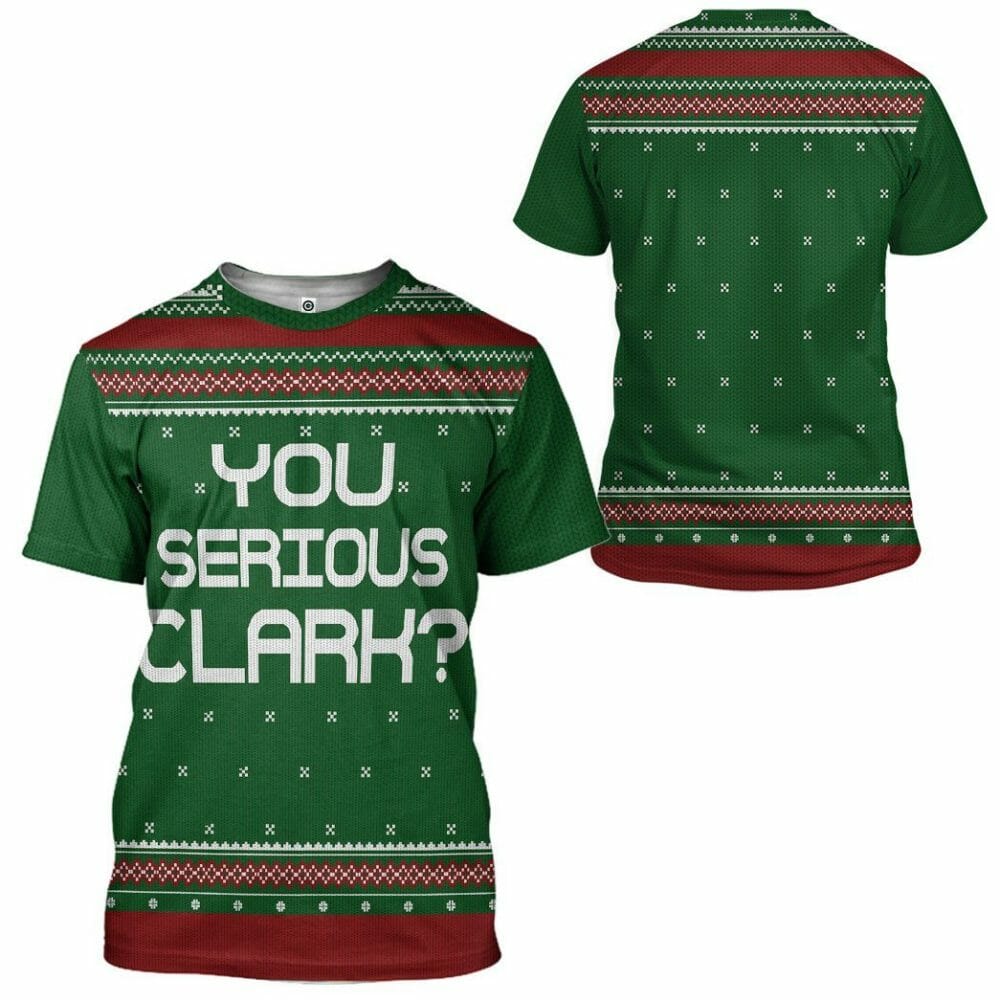3D You Serious Clark Green National Lampoons Christmas Vacation Ugly Sweater Custom Tshirt Hoodie Apparel