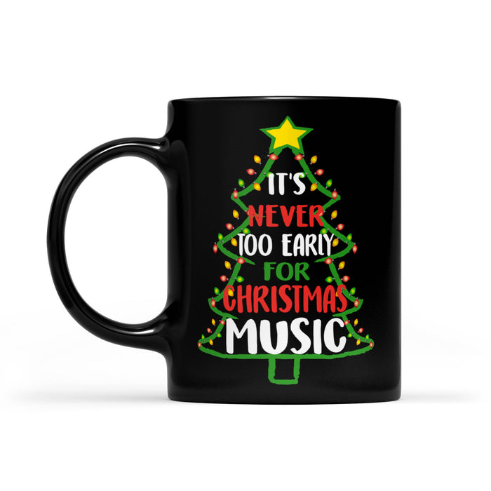 It's Never Too Early For Christmas Music Funny Christmas  Black Mug Gift For Christmas