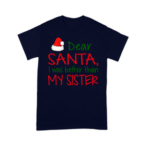 Dear Santa I Was Better Than My Sister Funny Christmas Tee Shirt Gift For Christmas