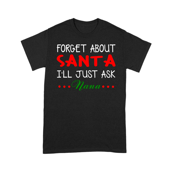 Forget About Santa I'll Just Ask Nana Funny Christmas Family  Tee Shirt Gift For Christmas