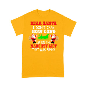 Dear Santa I Don't Care How Long I'm On The Naughty List Tee Shirt Gift For Christmas