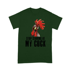 Stop staring at my cock T - shirt Chicken Lover - Standard T-shirt Tee Shirt Gift For Christmas