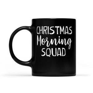 Christmas Morning Squad Funny Christmas Gift. Black Mug Gift For Christmas