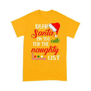 Dear Santa I'm Too Cute For The Naughty List Funny Christmas Tee Shirt Gift For Christmas