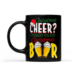 Christmas Cheer I Thought You Said Christmas Beer Funny Black Mug Gift For Christmas