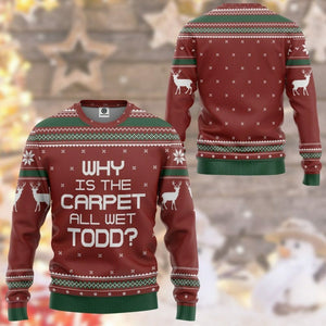 3D Why Is The Carpet All Wet Todd National Lampoon Christmas Vacation Ugly Sweater Custom Tshirt Hoodie Apparel