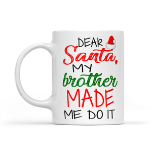 Dear Santa My Brother Made Me Do It Funny Christmas  White Mug Gift For Christmas