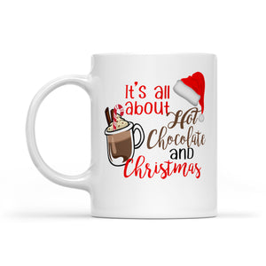 It's All About Hot Chocolate And Christmas Funny Gift  White Mug Gift For Christmas