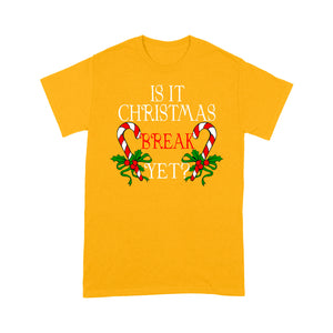Funny Teacher Gift Tee - Is It Christmas Break Yet Long Sleeve T-shirt  Tee Shirt Gift For Christmas