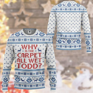 3D Why Is The Carpet All Wet Todd National Lampoons Christmas Vacation Ugly Sweater Custom Tshirt Hoodie Apparel