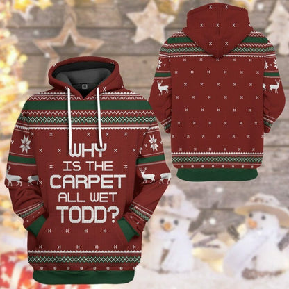 3D Why Is The Carpet All Wet Todd National Lampoon Christmas Vacation Ugly Sweater Custom Tshirt Hoodie Apparel