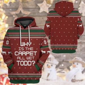 3D Why Is The Carpet All Wet Todd National Lampoon Christmas Vacation Ugly Sweater Custom Tshirt Hoodie Apparel