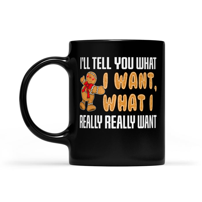 I'll Tell You What I Want What I Really Want Funny Christmas  Black Mug Gift For Christmas