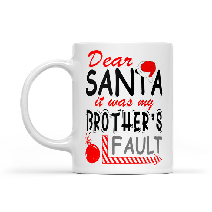 Funny Christmas Gift - Dear Santa It Was My Brother's Fault White Mug Gift For Christmas