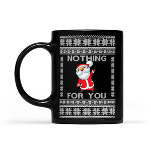 Nothing For You  Black Mug Gift For Christmas