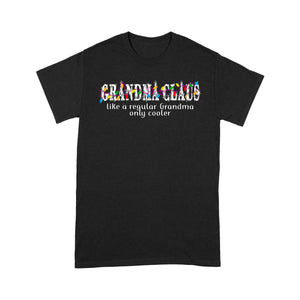 Grandma Claus - Like A Regular Grandma Only Cooler Christmas.  Tee Shirt Gift For Christmas