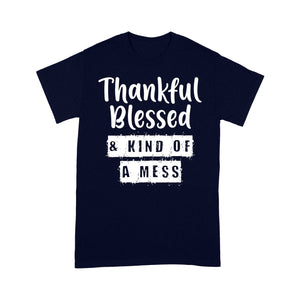 Thankful Blessed And Kind Of A Mess Funny Christmas - Standard T-shirt  Tee Shirt Gift For Christmas