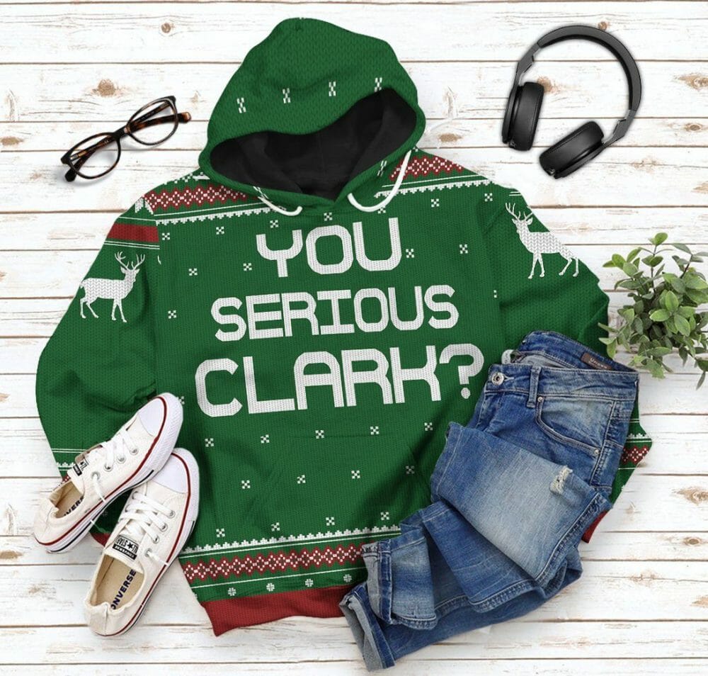 3D You Serious Clark Green National Lampoons Christmas Vacation Ugly Sweater Custom Tshirt Hoodie Apparel