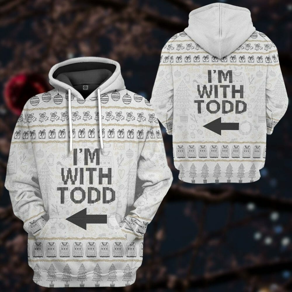 3D Im With Todd National Lampoon Christmas Vacation Ugly Sweater Custom Tshirt Hoodie Apparel