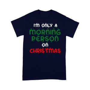 I'm Only A Morning Person On Christmas Funny  Tee Shirt Gift For Christmas