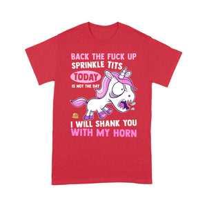 Back the fuck up sprinkle tits today is not the day T shirt - Standard T-shirt Tee Shirt Gift For Christmas