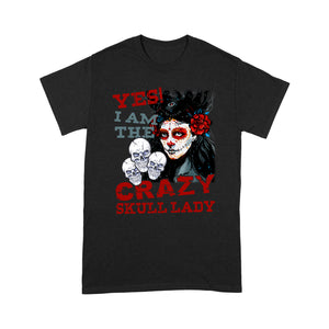 Yes I am the crazy skull lady T shirt - Standard T-shirt Tee Shirt Gift For Christmas