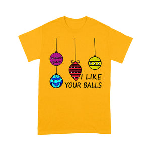 I Like Your Balls Funny Christmas Gift  Tee Shirt Gift For Christmas