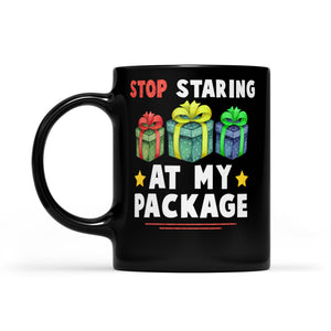 Stop Staring At My Package Funny Christmas -   Black Mug Gift For Christmas