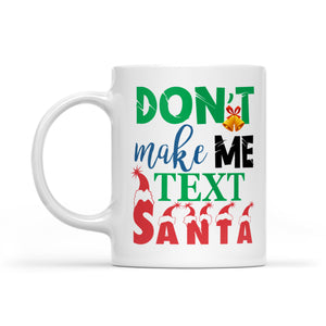 Don't Make Me Text Santa Funny Christmas Gift  White Mug Gift For Christmas
