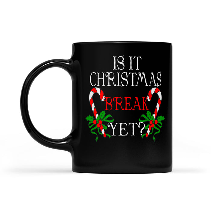 Funny Teacher Gift Tee - Is It Christmas Break Yet Long Sleeve T-shirt  Black Mug Gift For Christmas