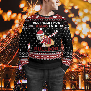 All I Want For Christmas Is A Bulldog Sweater -Ugly Christmas Sweater - Bulldog Ugly Sweater - Christmas Family Gift Idea