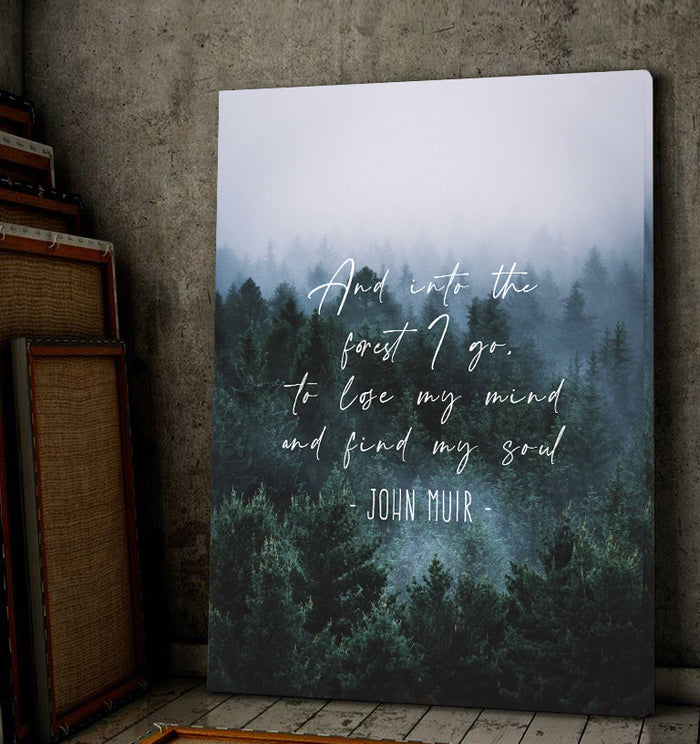 And into the forest I go to lose my mind and find my soul matte canvas