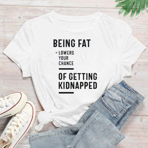 Being Fat Lower your chance of getting kidnapped Tee T-shirt