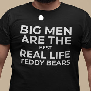 Big men Are The Best Real Life Teddy Bears T-Shirt