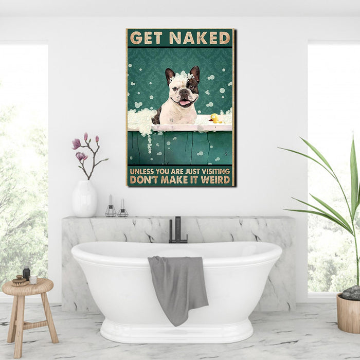 Boston Terrier get naked don’t make it weird, Dogs lover Canvas, Funny Canvas, Wall-art Canvas