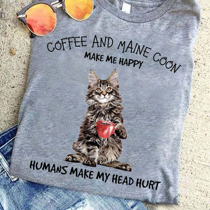 Coffee and Maine Coon make me happy humans make my head hurt Tee T shirt