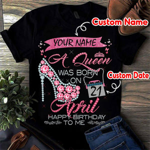 Custom shirt Birthday April A Queen Was Born On April happy birthday to me T shirt