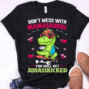Don't mess with mamasaurus you will get jurasskicked Tee T shirt