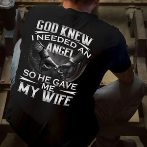 God knew I needed an angel So he gave me my wife T shirt