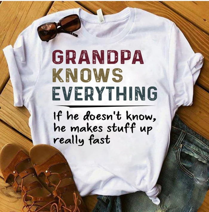 Grandpa Knows Everything If He Doesn't Know He Makes Stuff Up Really Fast T-Shirt