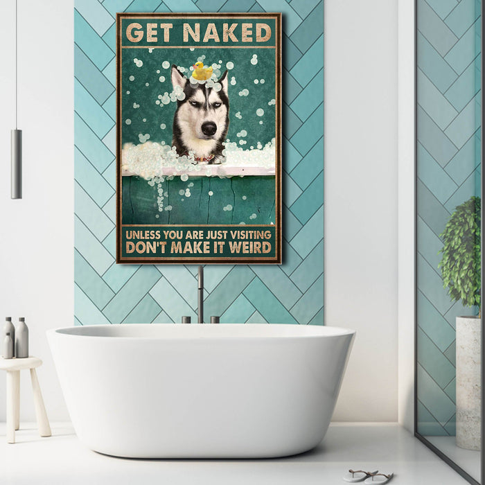 Husky Sibir Get Naked Unless You Are Just Visiting Don’t Make It Weird, Dogs lover Canvas, Funny Canvas