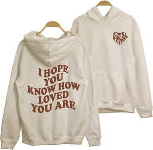 I Hope You Know How Loved You Are Hoodie - You Are So Loved 2 Sided Trendy Hoodie