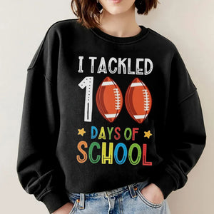 I Tackled 100 Days Of School , 100 Days Of School, Football Sweatshirt