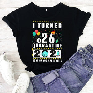 I Turned 26 In Quarantine 2021 26 Years Old Tee T shirts