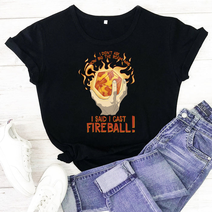 I didn't ask how big the room was i said i cast fireball Tee T shirt