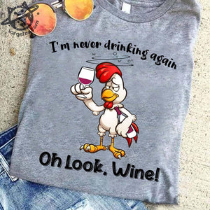 I never drinking again Oh Look Wine Tee T shirt