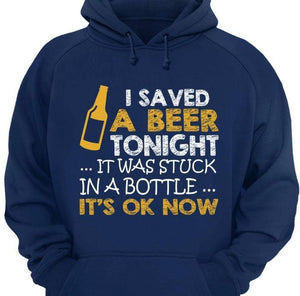 I saved a beer tonight it was stuck in a bottle it's ok Now Tee T shirt For Beer Lovers