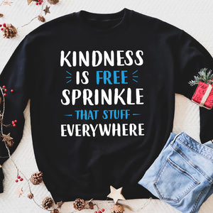 Kindness is free sprinkle that stuff everywhere - Funny Christmas sweatshirt Merry Christmas unique family gift idea